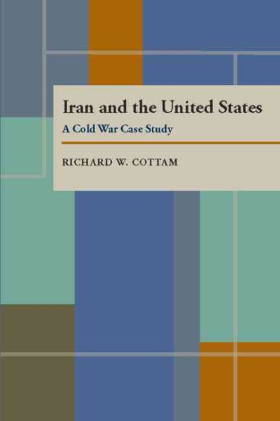 Iran and the United States: A Cold War Case Study (Pitt Series in Policy & Institutional Studies) cover