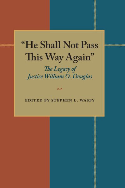 He Shall Not Pass This Way Again: The Legacy of Justice William O. Douglas (Pitt Series in Policy & Institutional Studies) cover