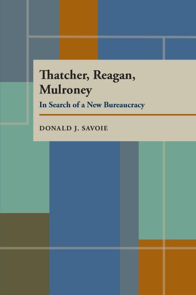 Thatcher, Reagan, and Mulroney: In Search of a New Bureaucracy (Pitt Series in Policy and Institutional Studies) cover