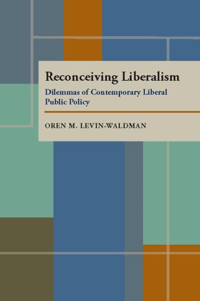 Reconceiving Liberalism: Dilemmas of Contemporary Liberal Public Policy (Pitt Series in Policy and Institutional Studies) cover