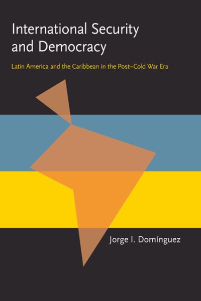 International Security and Democracy: Latin America and the Caribbean in the Post-Cold War Era (Pitt Latin American Series) cover