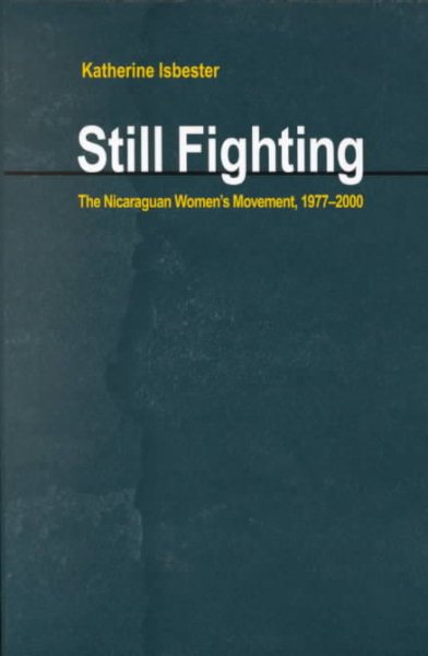 Still Fighting: The Nicaraguan Women's Movement, 1977-2000 (Pitt Latin Amercian Studies)