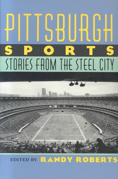 Pittsburgh Sports: Stories From The Steel City (The Library of Pittsburgh Sports History) cover