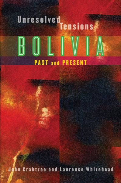 Unresolved Tensions: Bolivia Past and Present (Pitt Latin American Series) cover