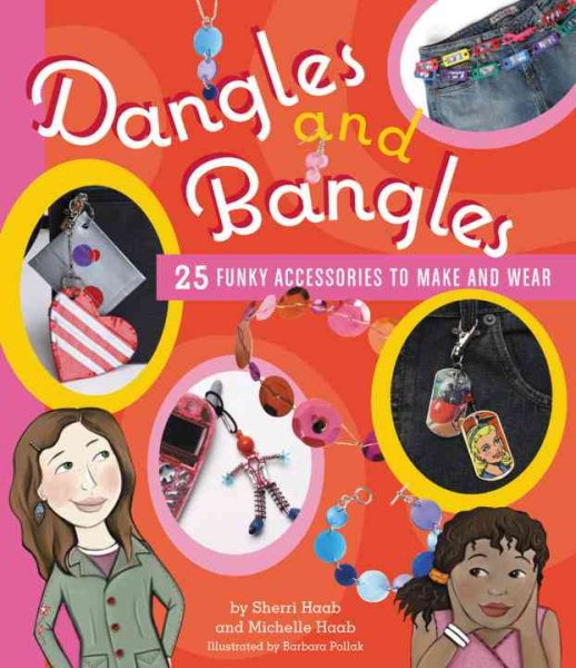 Dangles and Bangles: 25 Funky Accessories to Make and Wear cover