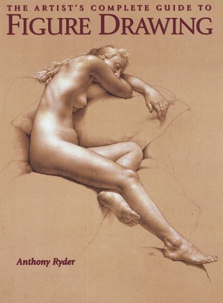 The Artist's Complete Guide to Figure Drawing: A Contemporary Perspective On the Classical Tradition cover