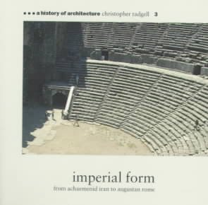 Imperial Form: From Achaeminid Iran to Augustan (A History of Architecture)