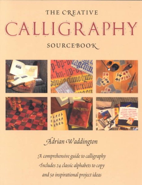 The Creative Calligraphy Sourcebook: Choose from 50 Imaginative Projects and 28 Alphabets to... cover