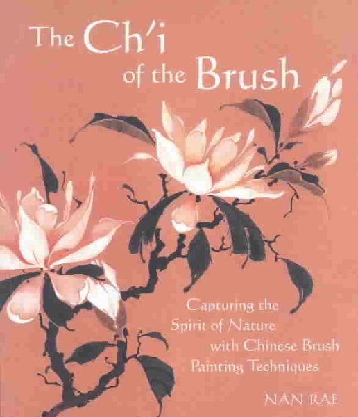 The Ch'I of the Brush: Capturing the Spirit of Nature with Chinese Brush Painting Techniques cover