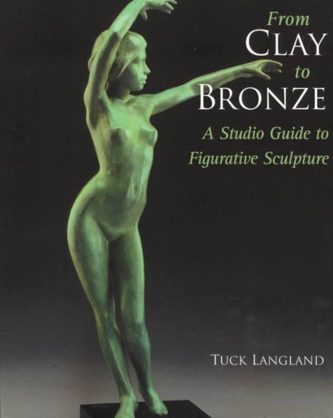 From Clay to Bronze: A Studio Guide to Figurative Sculpture cover