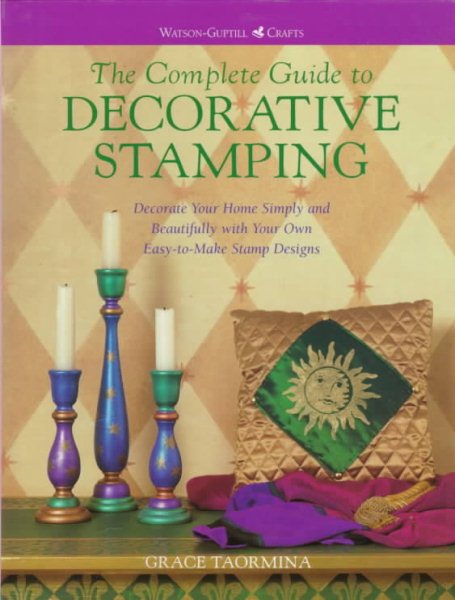 The Complete Guide to Decorative Stamping: Decorate Your Home Simply (Watson-Guptill Crafts)