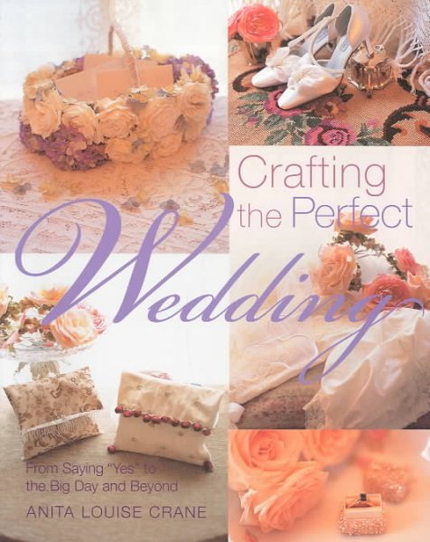 Crafting the Perfect Wedding: From Saying Yes to the Big Day and Beyond cover
