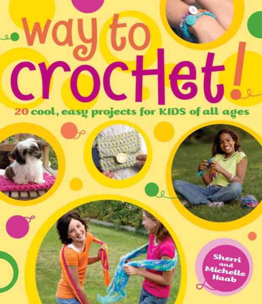 Way to Crochet!: "20 Cool, Easy Projects for Kids of All Ages" cover