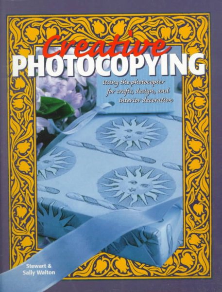 Creative Photocopying: Using the Photocopier for Crafts, Design, and Interior Decoration cover