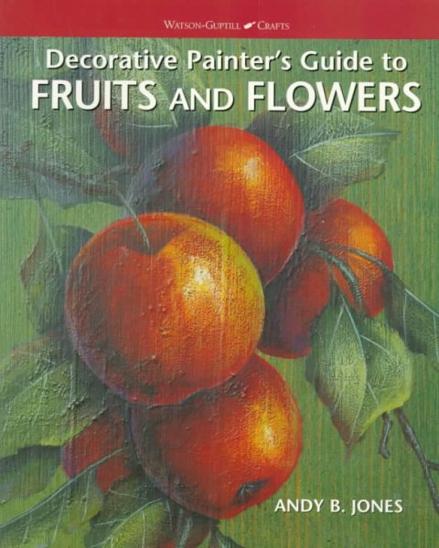 Decorative Painters Guide to Fruits and Flowers (Watson-Guptill Crafts) cover