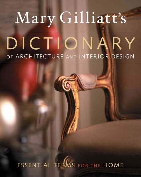 Mary Gilliatts Dictionary of Architecture and Interior Design