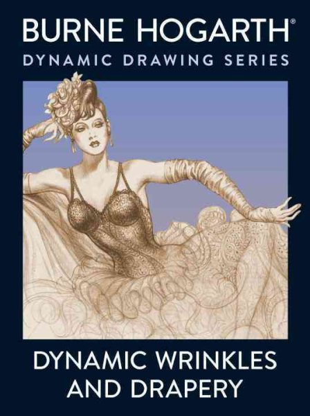 Dynamic Wrinkles and Drapery: Solutions for Drawing the Clothed Figure cover