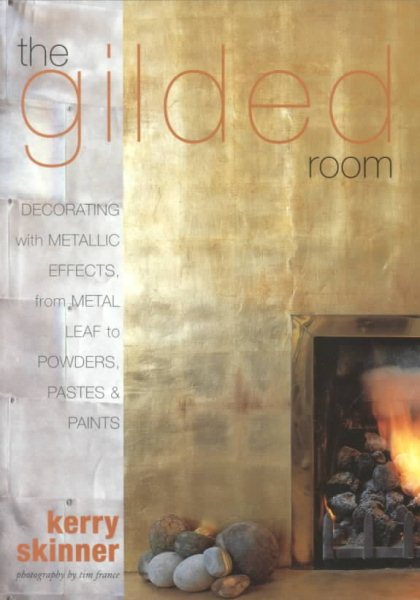 The Gilded Room: Decorating with Metallic Effects, from Metal Leaf to Powders, Pastes and Paints cover