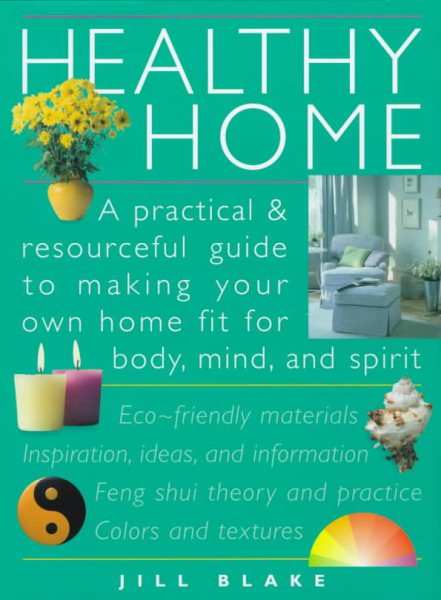 Healthy Home: An Eco-Friendly Guide for Making Your Home Fit for Body, Mind, and Spirit cover