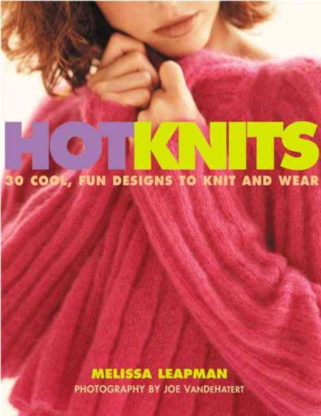 Hot Knits: 30 Cool, Fun Designs to Knit and Wear cover