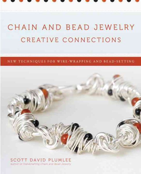 Chain and Bead Jewelry Creative Connections: New Techniques for Wire-Wrapping and Bead-Setting cover