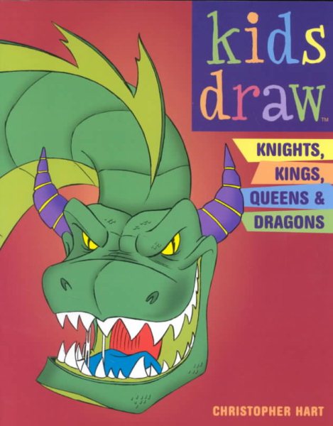 Kids Draw Knights, Kings, Queens and Dragons cover