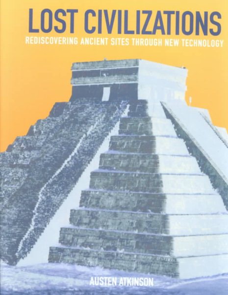 Lost Civilizations: Rediscovering Ancient Sites Through New Technology cover