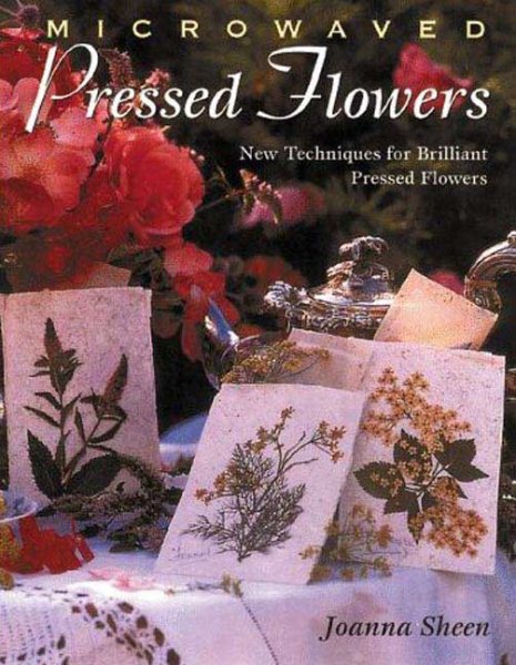 Microwaved Pressed Flowers: New Techniques for Brilliant Pressed Flowers
