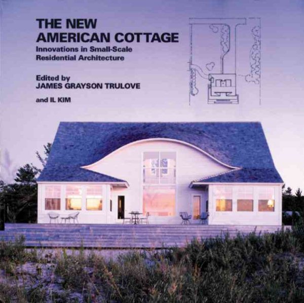 The New American Cottage: Innovations in Small-Scale Residential Architecture (New American Architecture) cover
