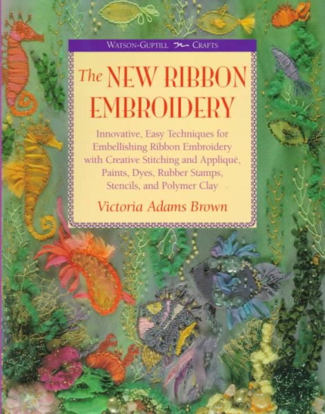 New Ribbon Embroidery: "Innovative, Easy Techniques for Embellishing Ribbon Embroidery with Creativity" (Watson-Guptil Crafts) cover