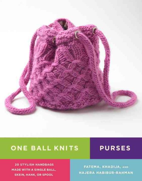 One Ball Knits Purses: 20 Stylish Handbags Made With a Single Ball, Skein, Hank, or Spool cover