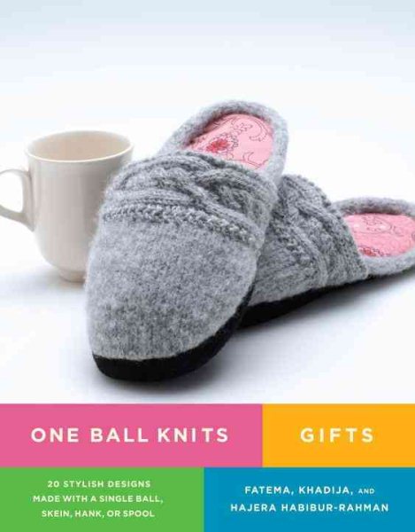 One Ball Knits Gifts: 20 Stylish Designs Made with a Single Ball, Skein, Hank, or Spool cover