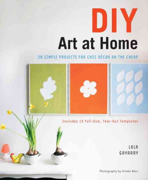 DIY Art at Home: 28 Simple Projects for Chic Decor on the Cheap cover