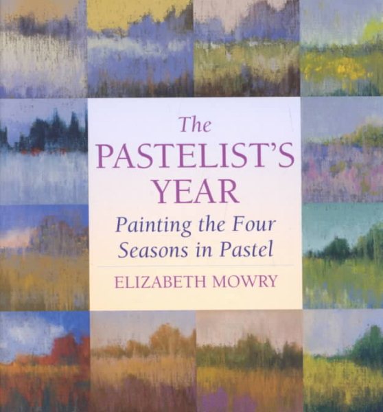 The Pastelist's Year: Painting the Four Seasons in Pastel cover