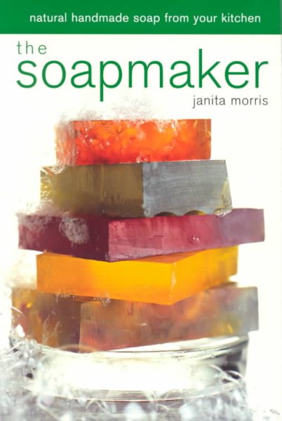 The Soapmaker: Natural Handmade Soap from Your Kitchen cover