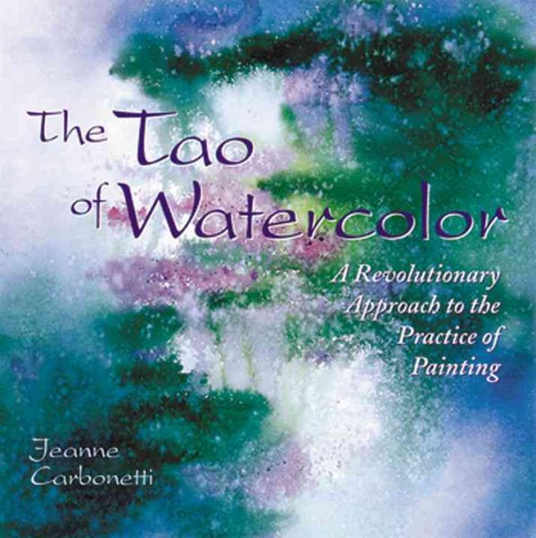 The Tao of Watercolor: A Revolutionary Approach to the Practice of Painting cover