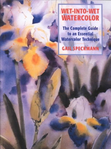 Wet-Into-Wet Watercolor:  Complete Guide to an Essential Watercolor Technique cover