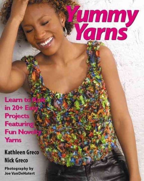 Yummy Yarns: Learn to Knit in 20+ Easy Projects Featuring Fun Novelty Yarns cover