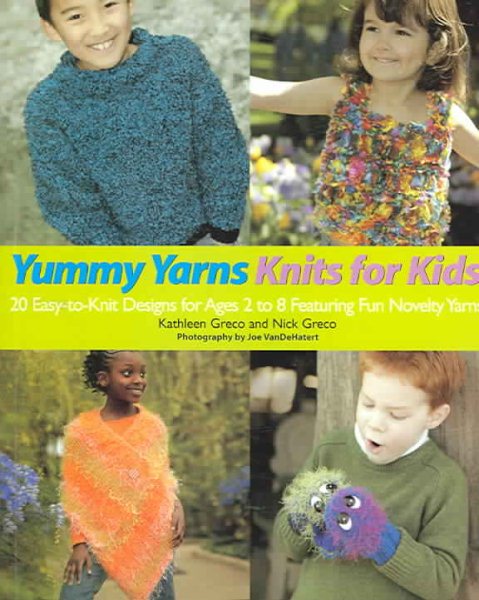 Yummy Yarns Knits for Kids: 20 Easy-to-knit Designs for Ages 2 to 8 Featuring Fun Novelty Yarns