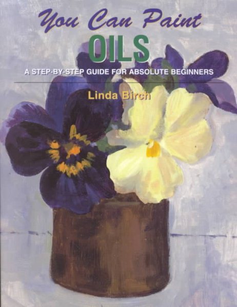 You Can Paint Oils: A Step-by-Step Guide for Absolute Beginners cover