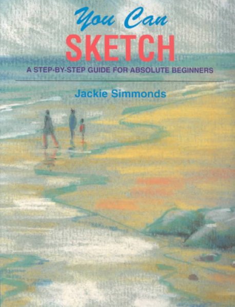 You Can Sketch: A Step-by-Step Guide for Absolute Beginners cover