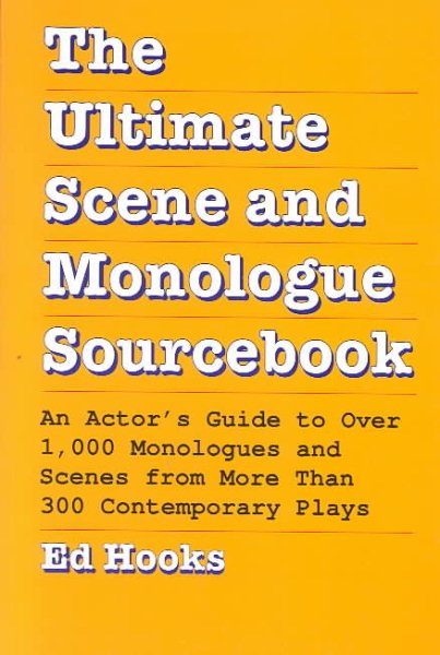 The Ultimate Scene and Monologue Sourcebook: An Actor's Guide to Over 1000 Monologues and Dialogues from More than 300 Contem porary Plays