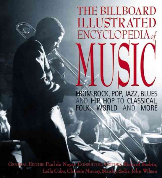 The Billboard Illustrated Encyclopedia of Music: From Rock, Pop, Jazz, Blues and Hip Hop to Classical, Country, Folk, World and More cover