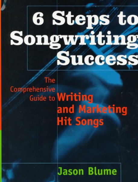 6 Steps to Songwriting Success: The Comprehensive Guide to Writing and Marketing Hit Songs cover
