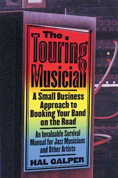 The Touring Musician: A Small Business Approach to Booking Your Band on the Road cover