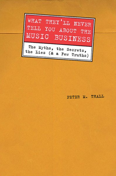 What They'll Never Tell You About the Music Business: "The Myths, the Secrets, the Lies (and a Few Truths)" (LIVRE SUR LA MU) cover