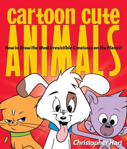 Cartoon Cute Animals: How to Draw the Most Irresistible Creatures on the Planet (Christopher Hart's Cartooning) cover