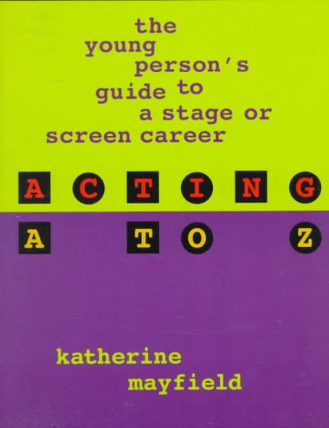 Acting A to Z: The Young Person's Guide to a Stage or Screen Career cover