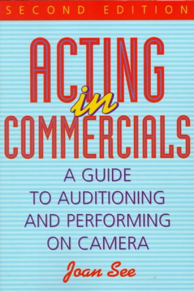 Acting in Commercials: A Guide to Auditioning and Performing on Camera