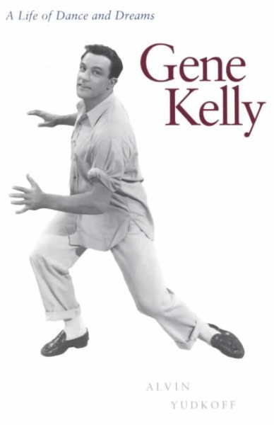 Gene Kelly: A Life of Dance and Dreams